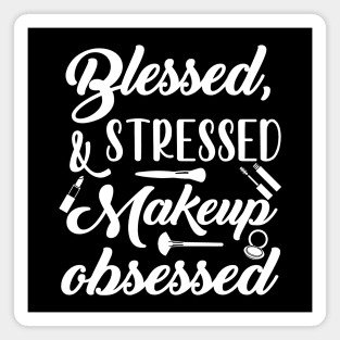 Blessed Stressed & Makeup Obsessed Magnet